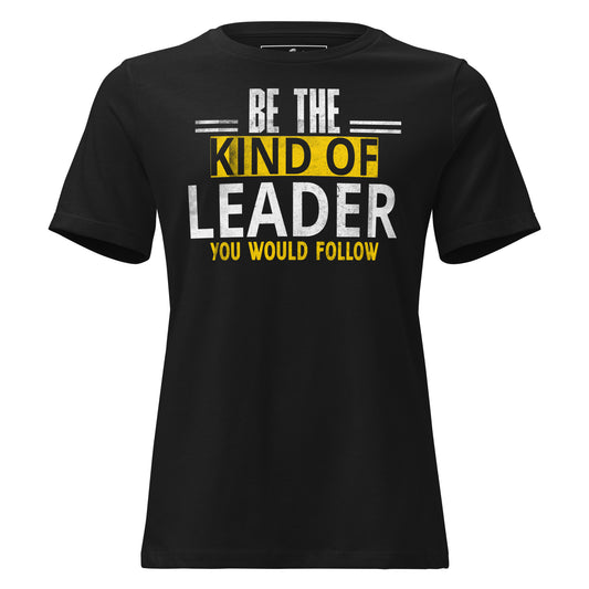 Be the Kind of Leader Black Motivational Women’s T-Shirt