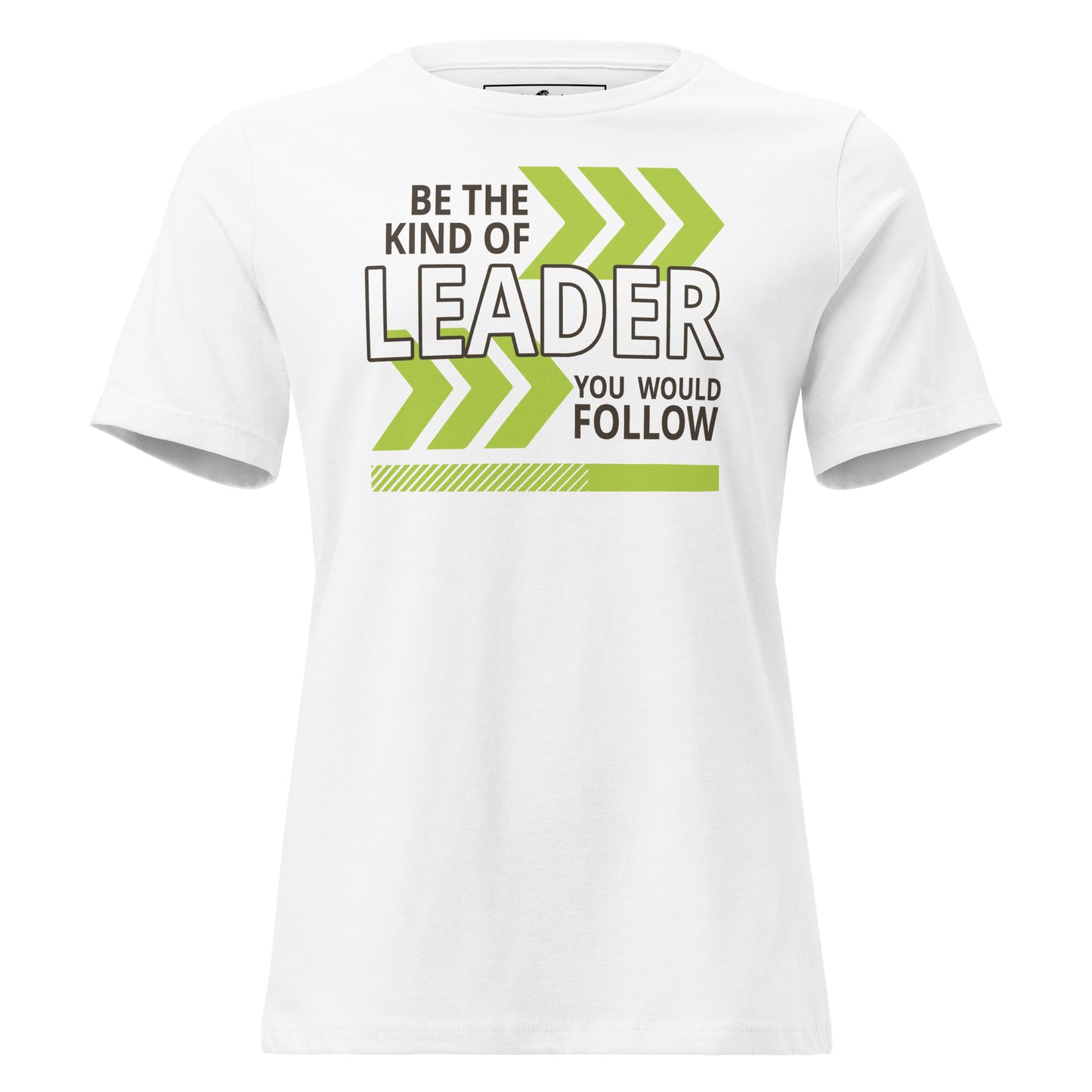 Be the Kind of Leader You White Motivational Women’s T-Shirt