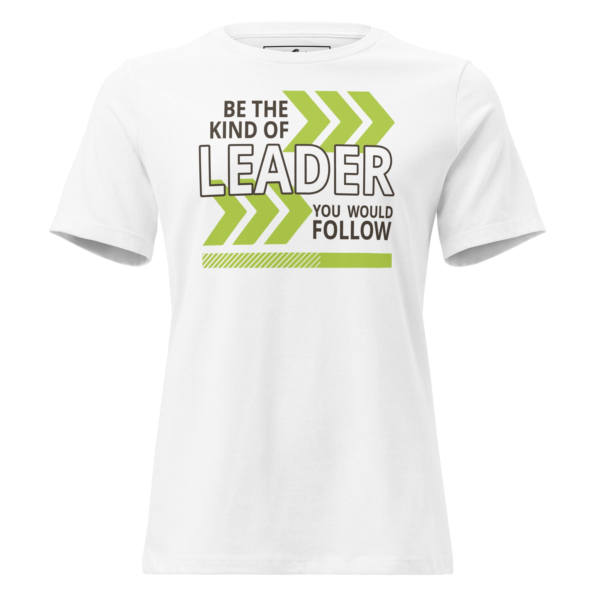 Be the Kind of Leader You White Motivational Women’s T-Shirt