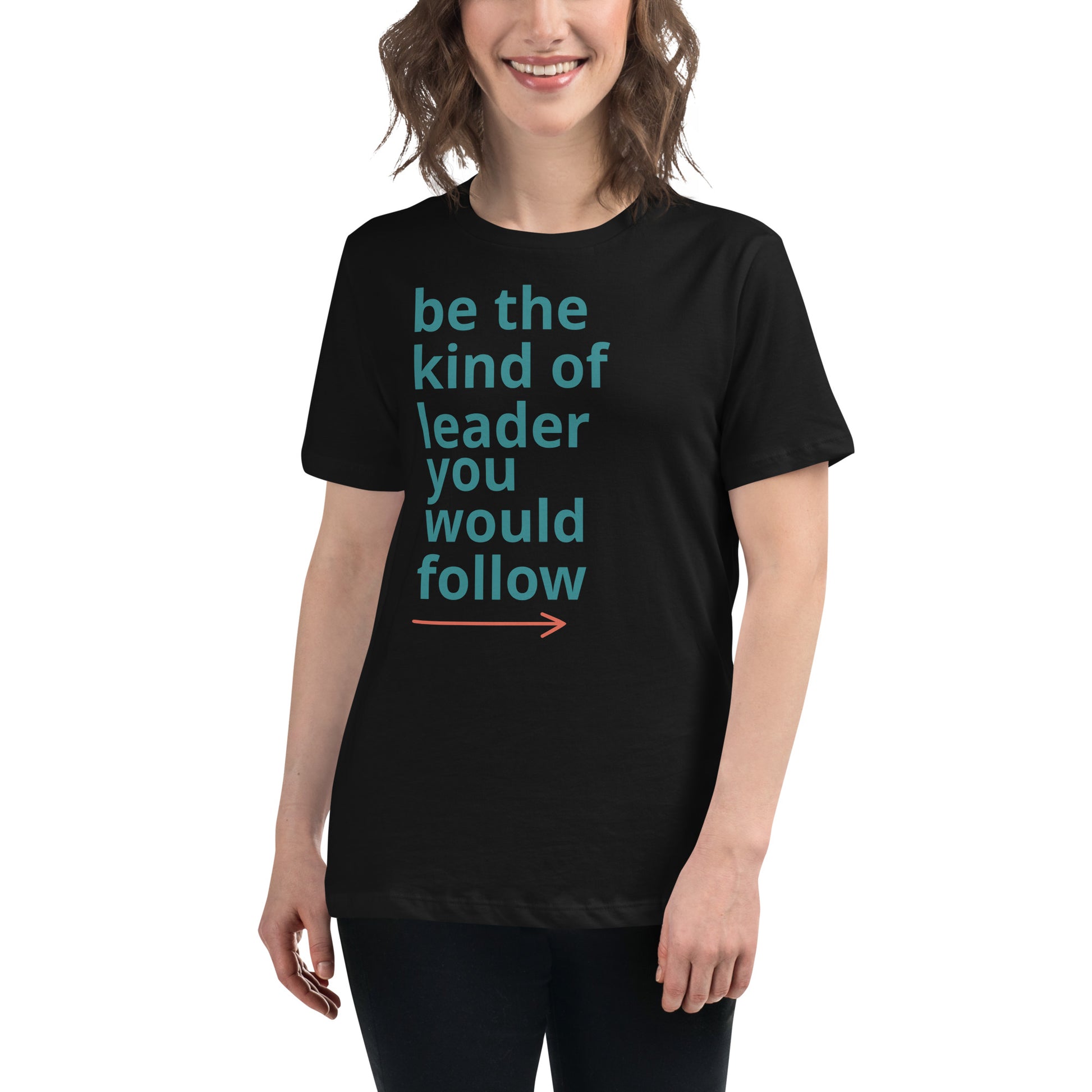 Be the Kind of Leader You Would Follow Black Motivational Women’s T-Shirt Lifestyle