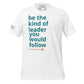 Be the Kind of Leader You Would Follow White Motivational Men's T-Shirt