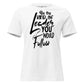 Be the Kind of Leader You Would White Motivational Women’s T-Shirt