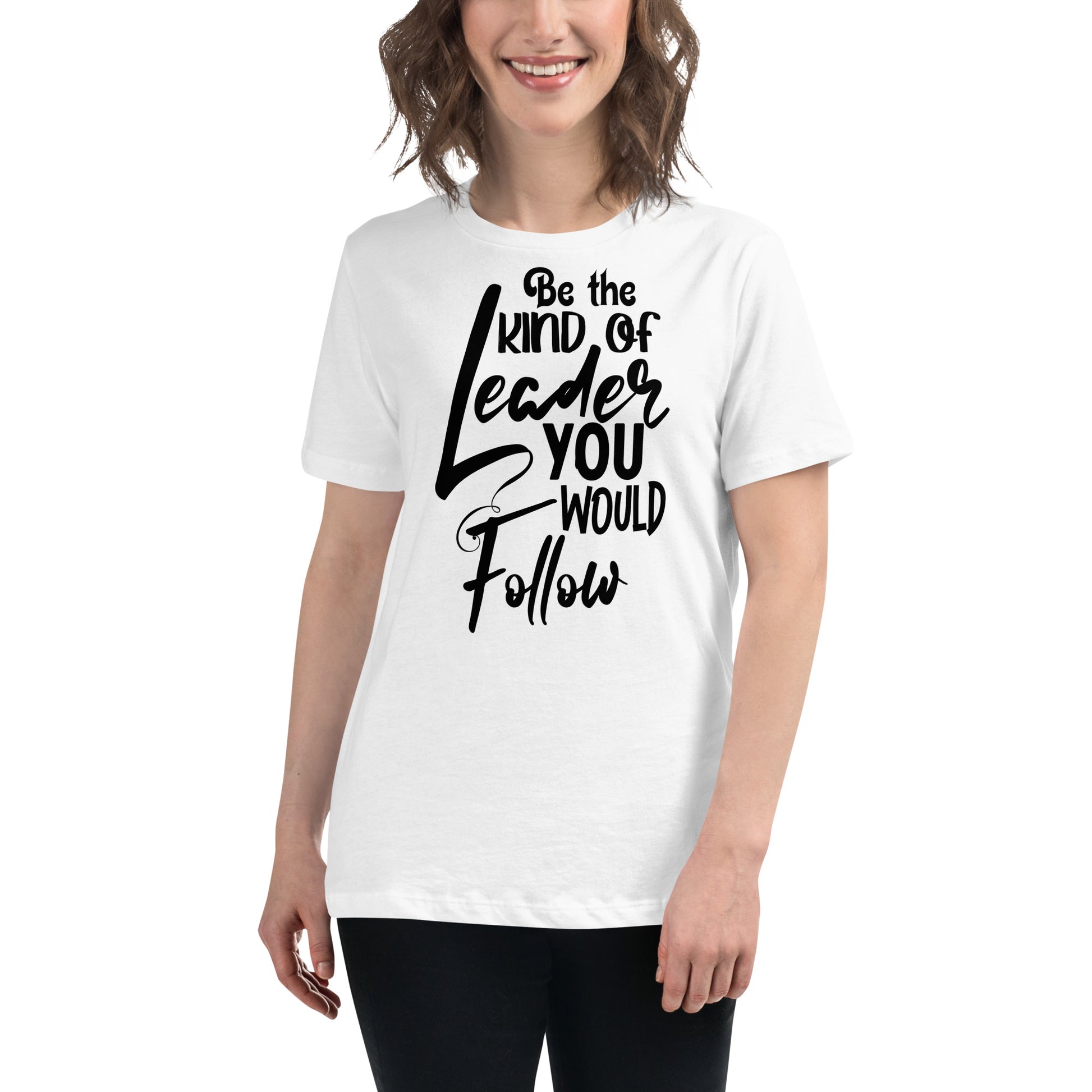 Be the Kind of Leader You Would White Motivational Women’s T-Shirt Lifestyle