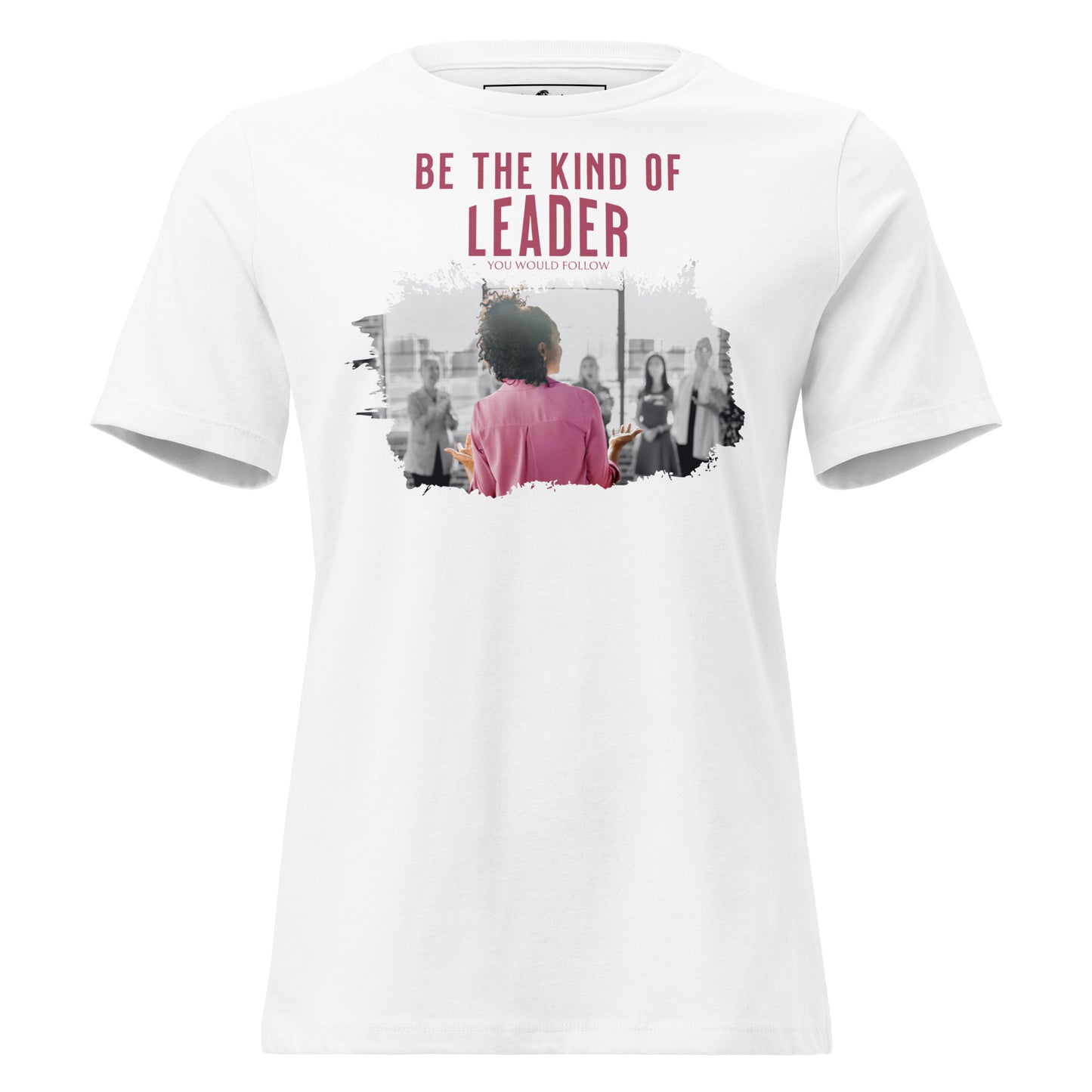 Be the Kind of White Motivational Women’s T-Shirt