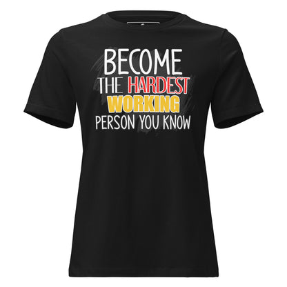 Become the Hardest Working Person You Know Black Motivational Women’s T-Shirt