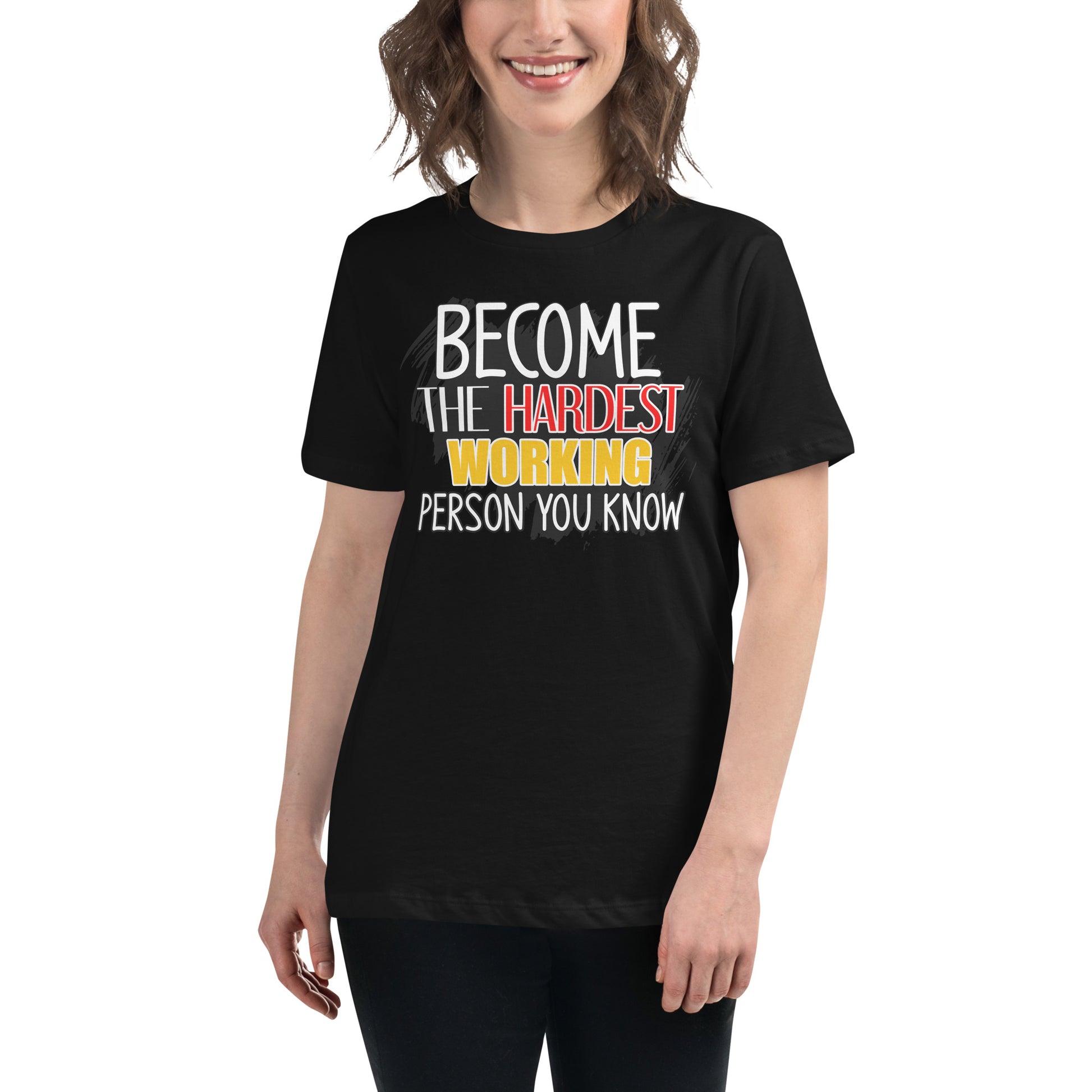 Become the Hardest Working Person You Know Black Motivational Women’s T-Shirt Lifestyle