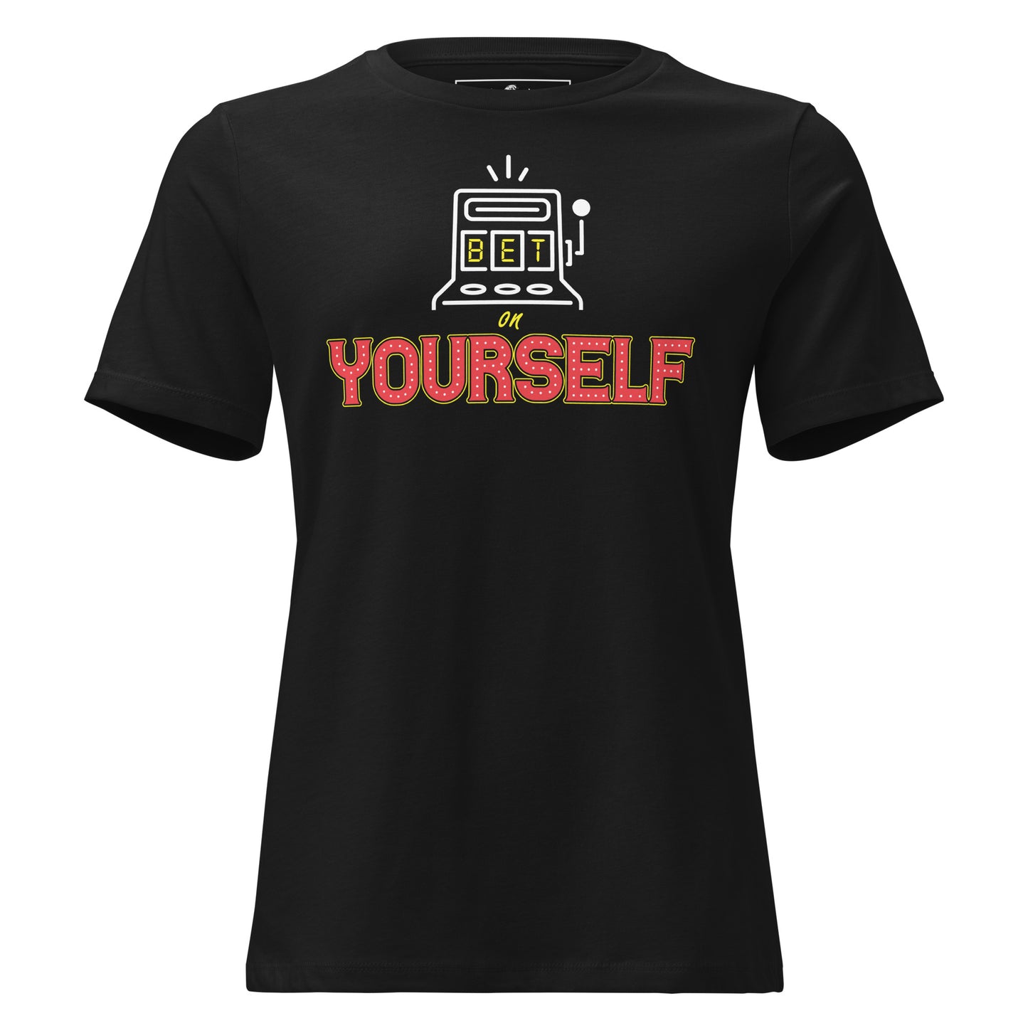 Bet On Yourself IV Black Motivational Women’s T-Shirt