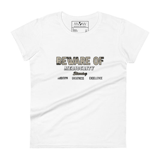 Beware of Mediocrity Women’s Motivational White T-Shirt