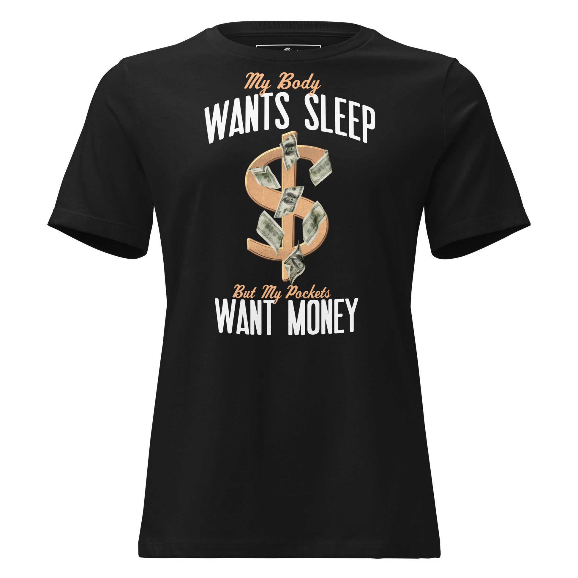 Body Wants Sleep Pocket Wants Money Black Motivational Women’s T-Shirt