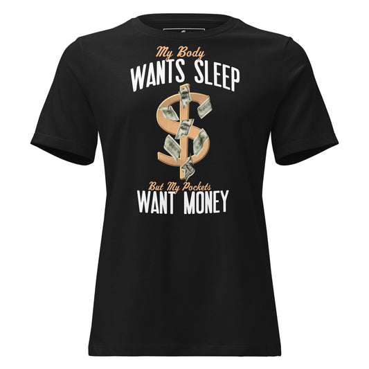 Body Wants Sleep Pocket Wants Money Black Motivational Women’s T-Shirt