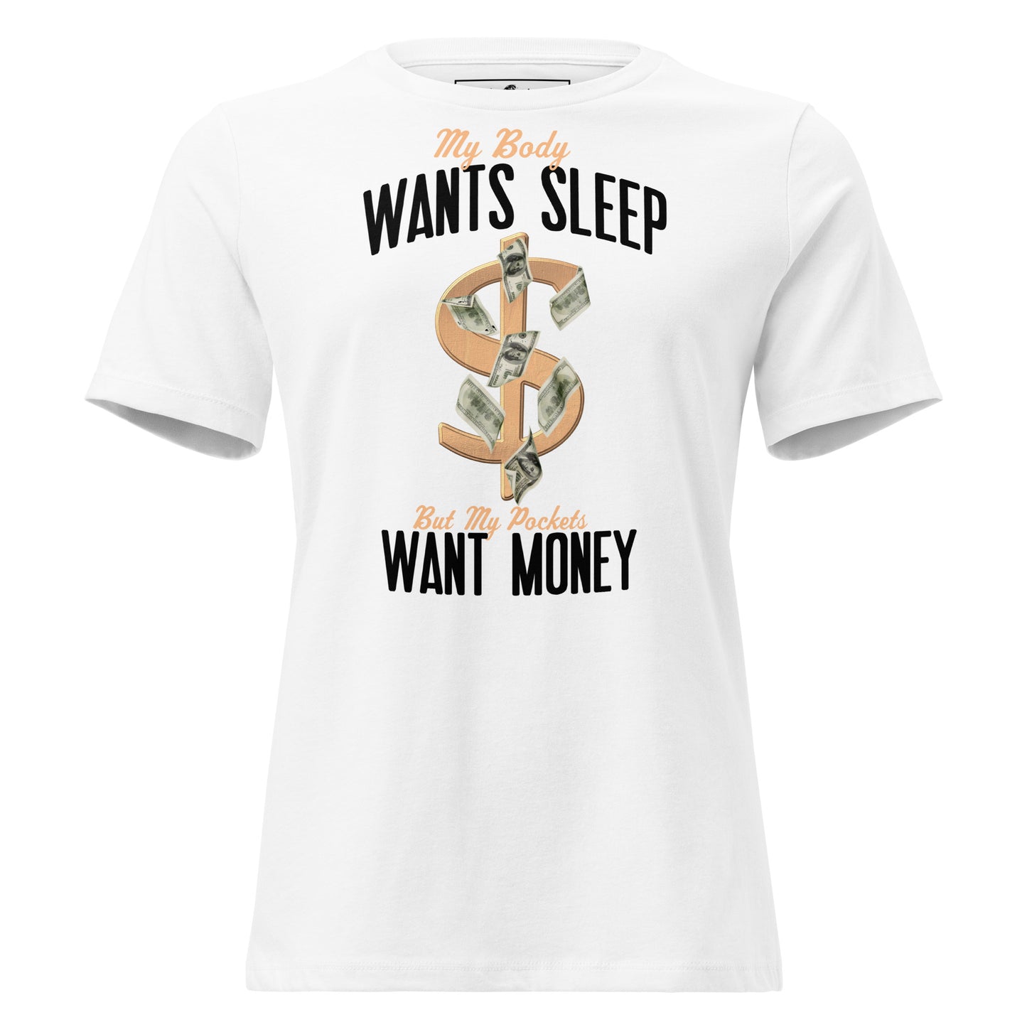 Body Wants Sleep Pocket Wants Money White Motivational Women’s T-Shirt