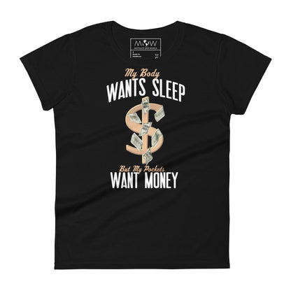 Body Wants Sleep Pocket Wants Money Women's Motivational Black T-Shirt