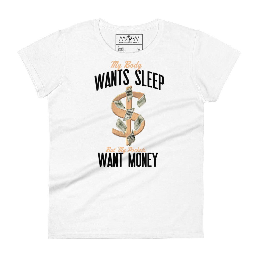 Body Wants Sleep Pocket Wants Money Women's Motivational White T-Shirt