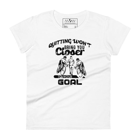 Bring You Closer to Your Goal Women’s Motivational White T-Shirt