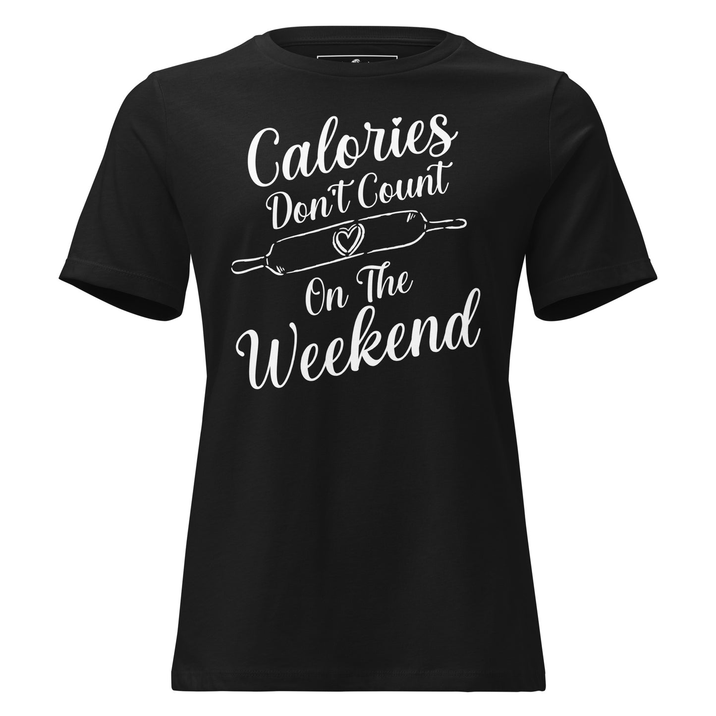 Calories Don’t Count On The Weekend Baking Black Motivational Women’s T-Shirt