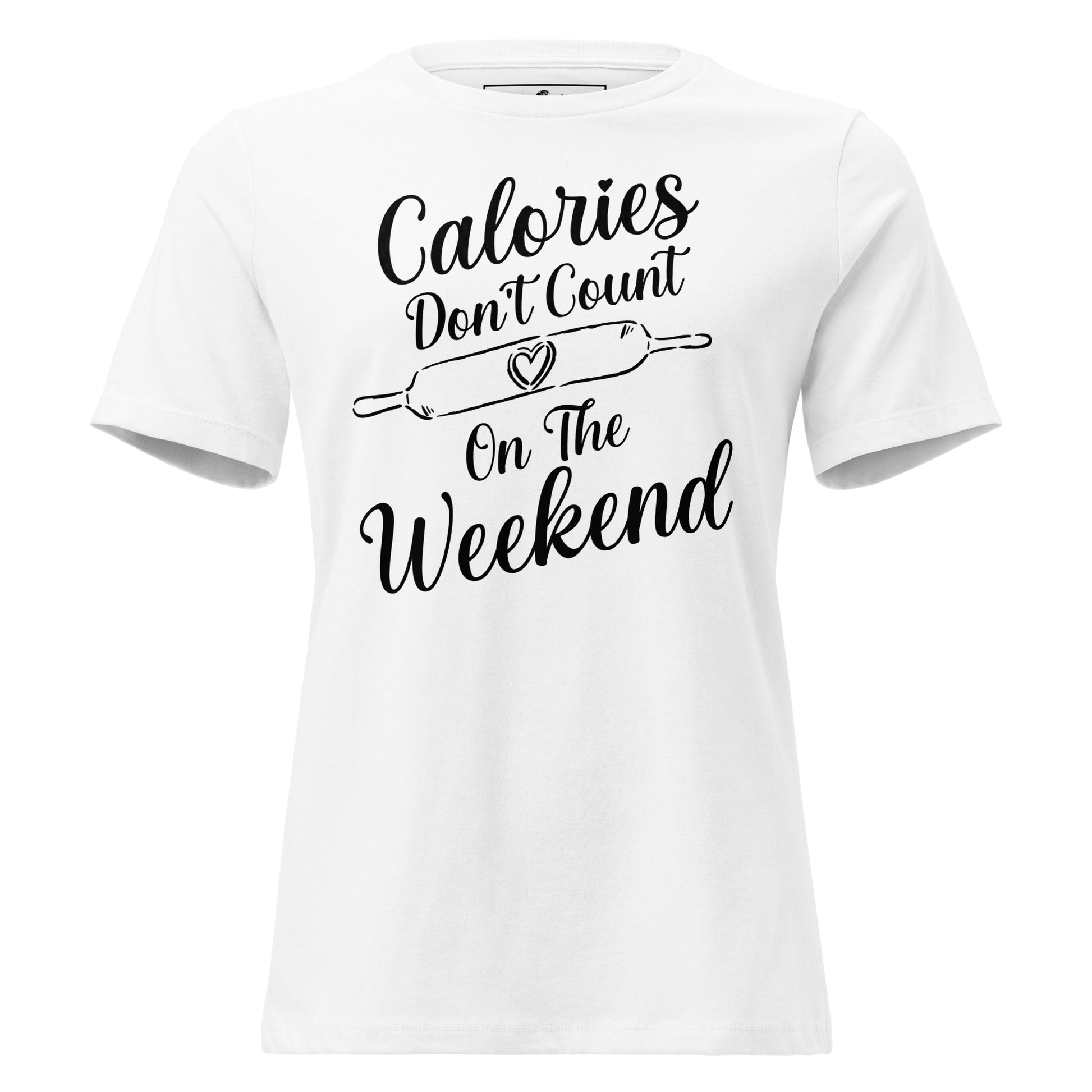 Calories Don’t Count On The Weekend Baking White Motivational Women’s T-Shirt