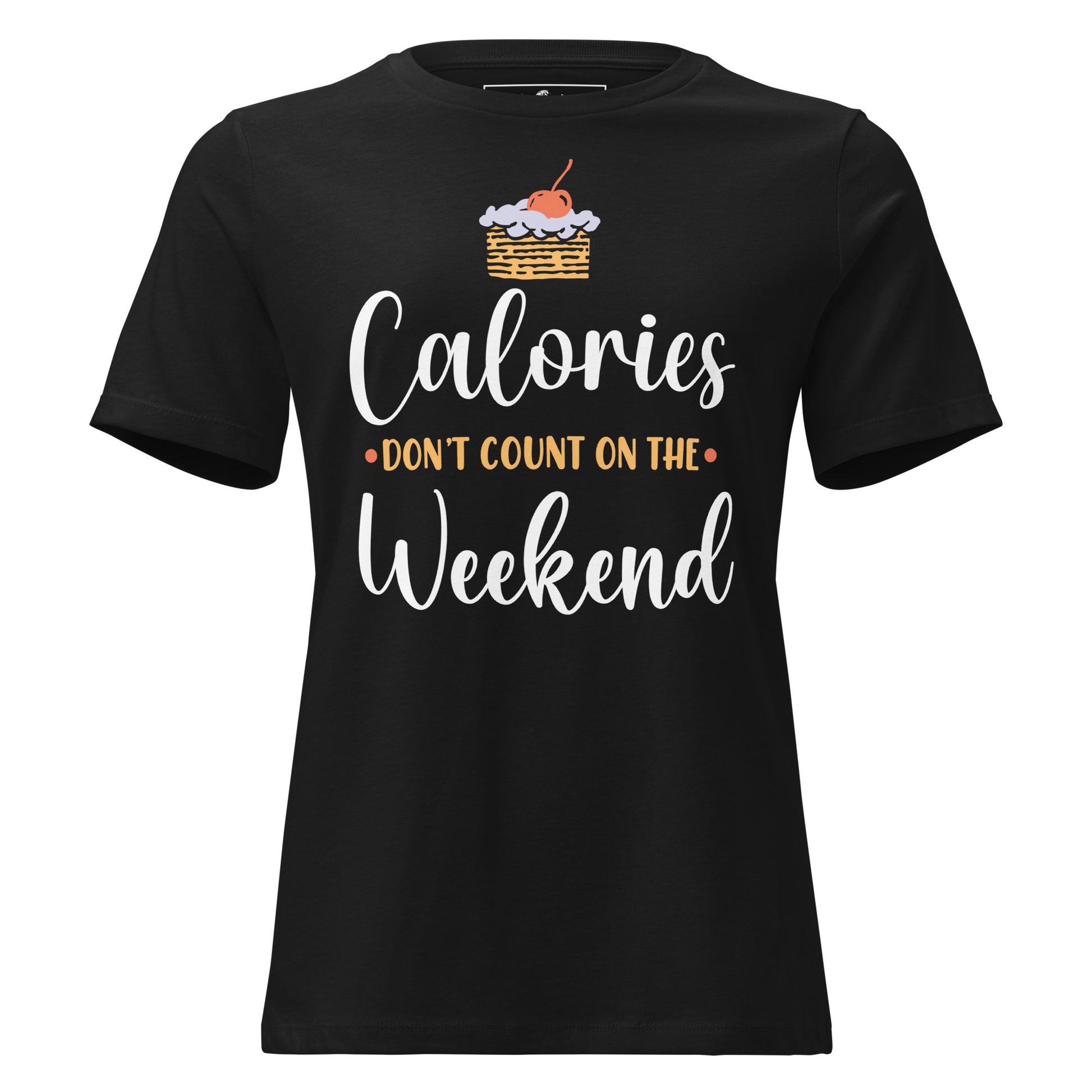 Calories Don’t Count On The Weekend Cake Black Motivational Women’s T-Shirt