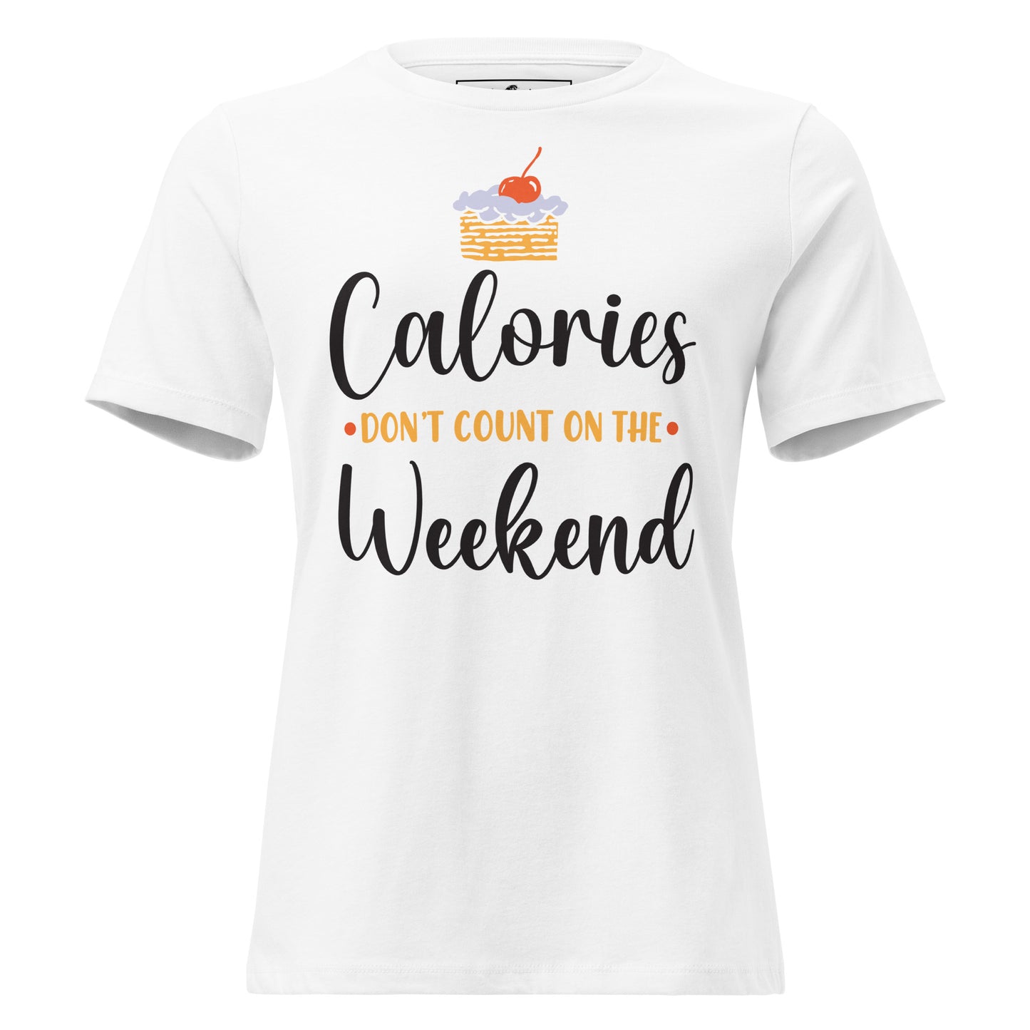 Calories Don’t Count On The Weekend Cake White Motivational Women’s T-Shirt