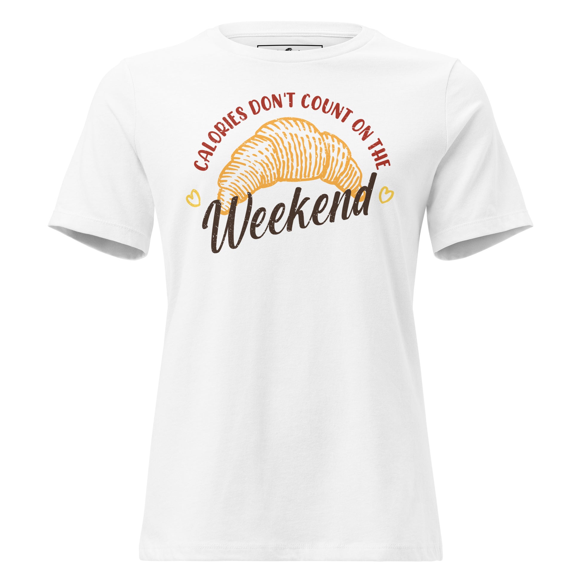 Calories Don’t Count On The Weekend Croissant Hearts White Motivational Women’s T-Shirt