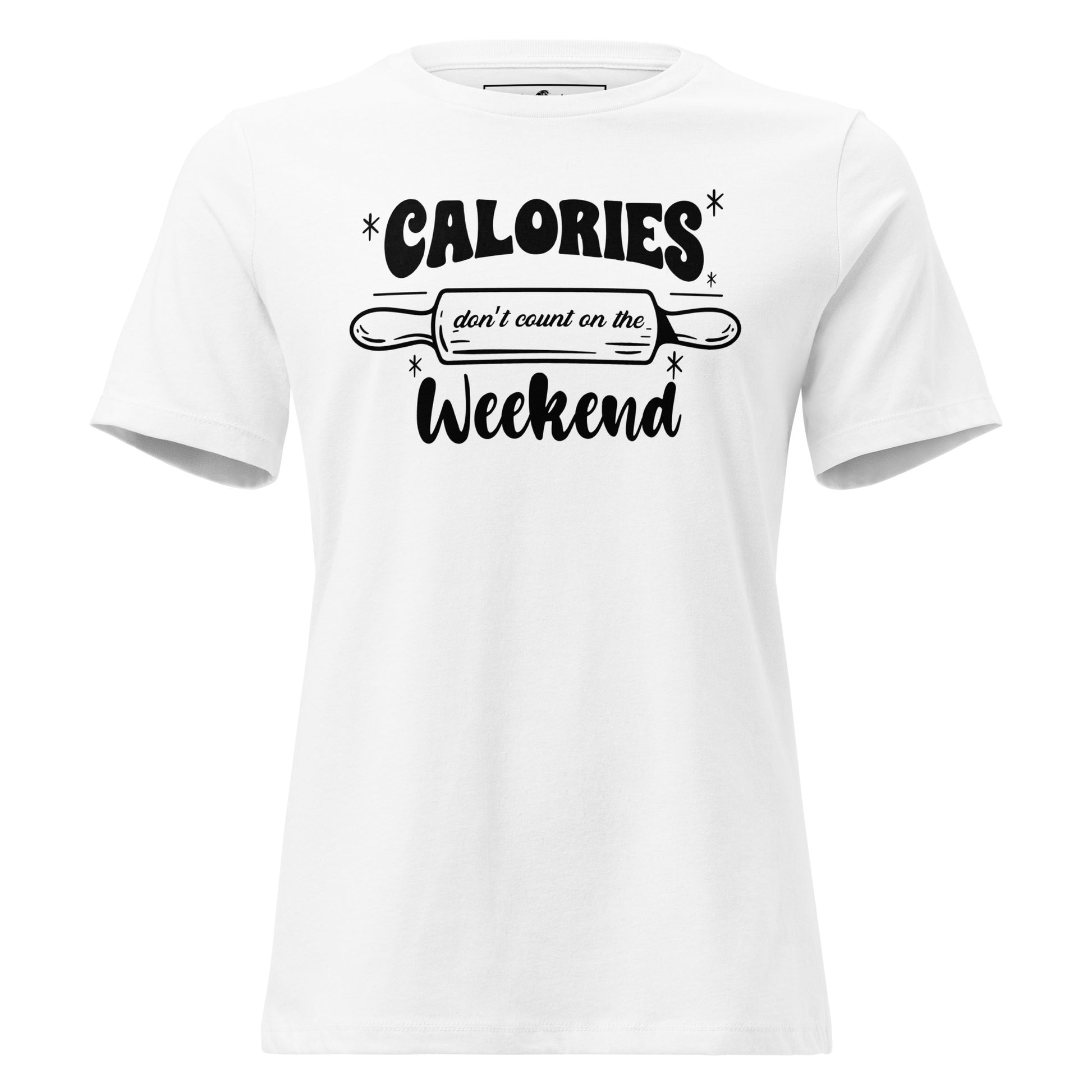Calories Don’t Count On The Weekend Rolling Pin White Motivational Women’s T-Shirt