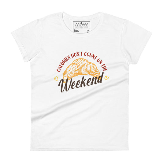 Calories Don’t Count on the Weekend Women’s Motivational White T-Shirt