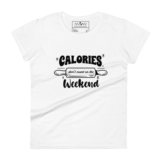 Calories Don’t Count on the Weekend Women’s Motivational White T-Shirt