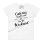 Calories Don’t Count on the Weekend Women’s Motivational White T-Shirt