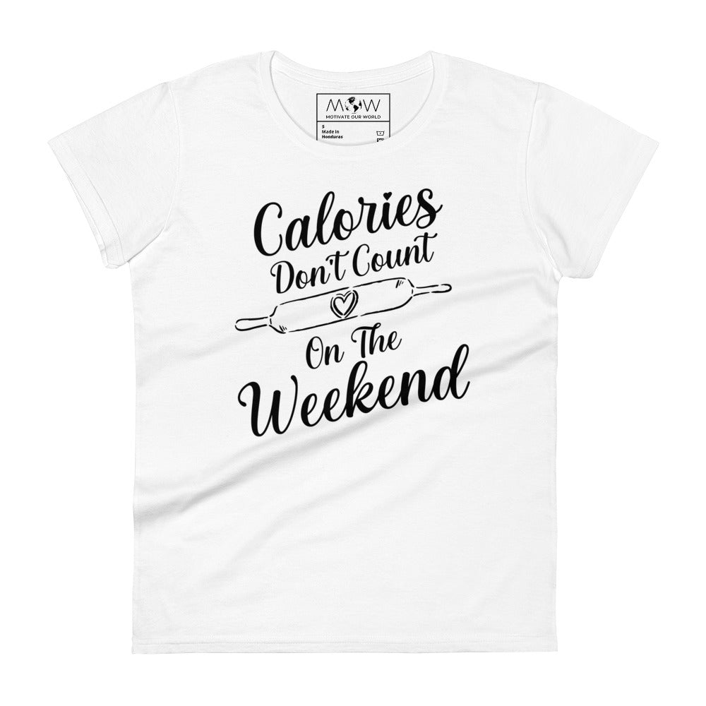 Calories Don’t Count on the Weekend Women’s Motivational White T-Shirt