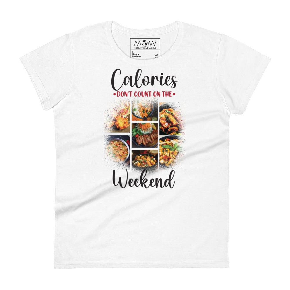 Calories Don’t Count on the Weekend Women’s Motivational White T-Shirt