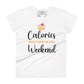 Calories Don’t Count on the Weekend Women’s Motivational White T-Shirt