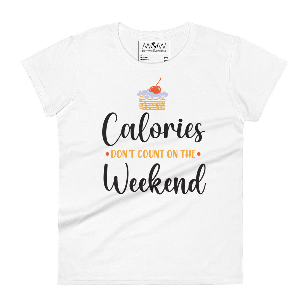 Calories Don’t Count on the Weekend Women’s Motivational White T-Shirt