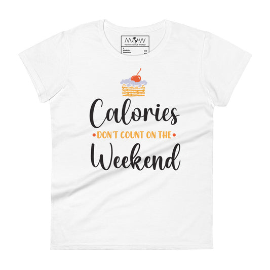 Calories Don’t Count on the Weekend Women’s Motivational White T-Shirt