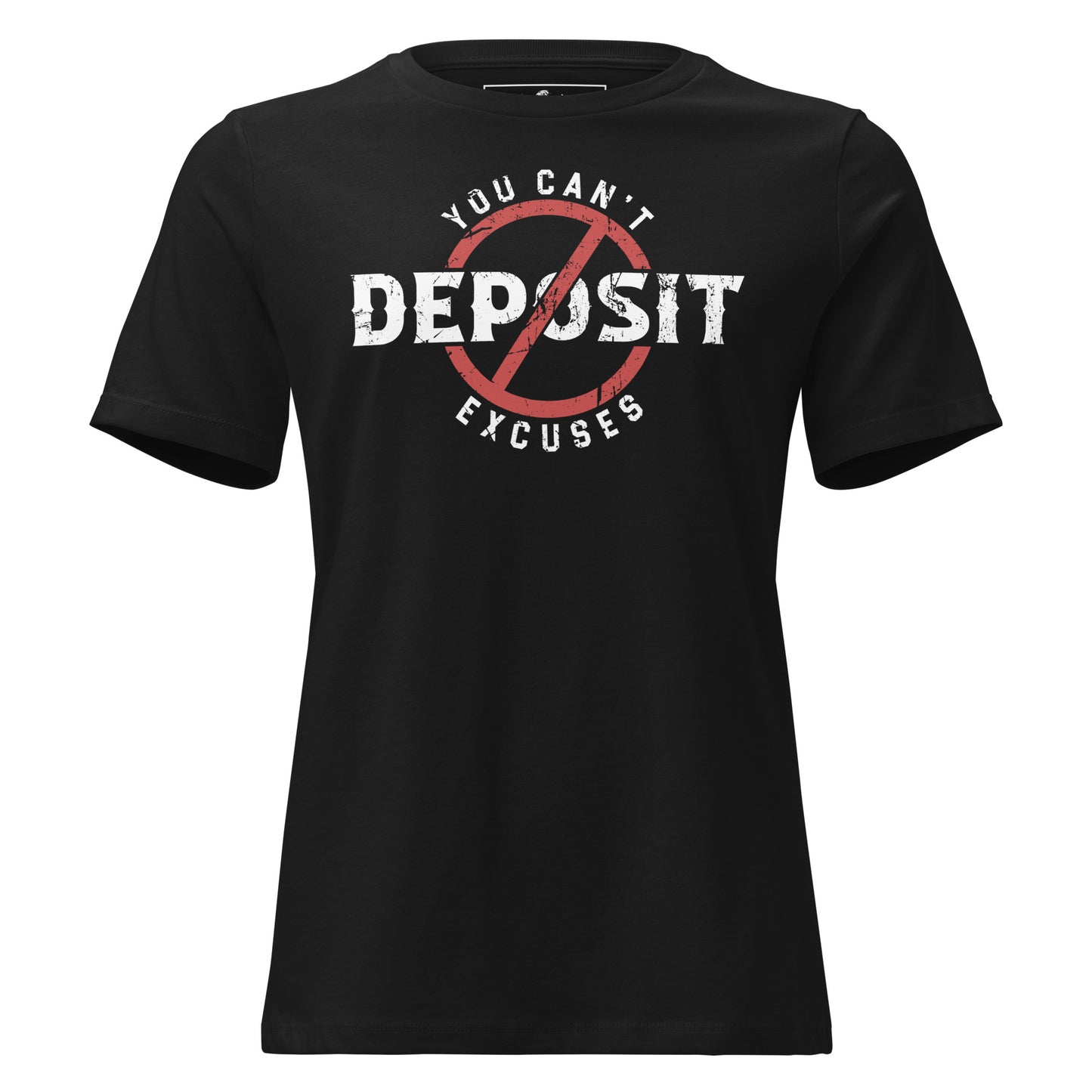 Can’t Deposit Excuses Black Motivational Women’s T-Shirt