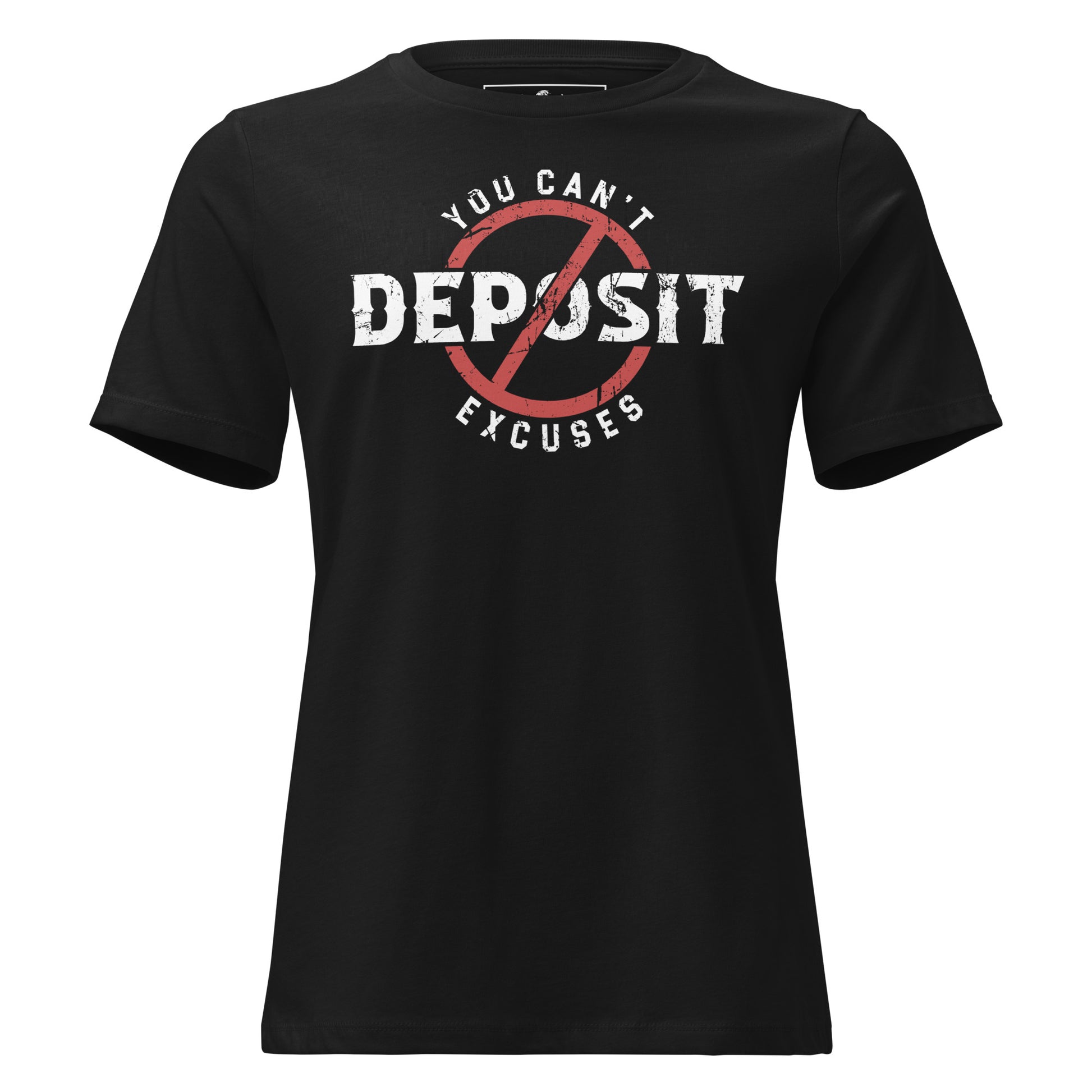Can’t Deposit Excuses Black Motivational Women’s T-Shirt
