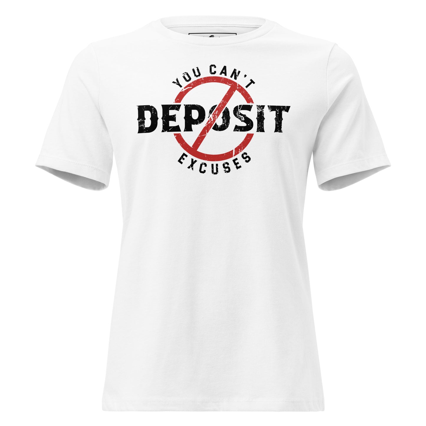 Can’t Deposit Excuses White Motivational Women’s T-Shirt