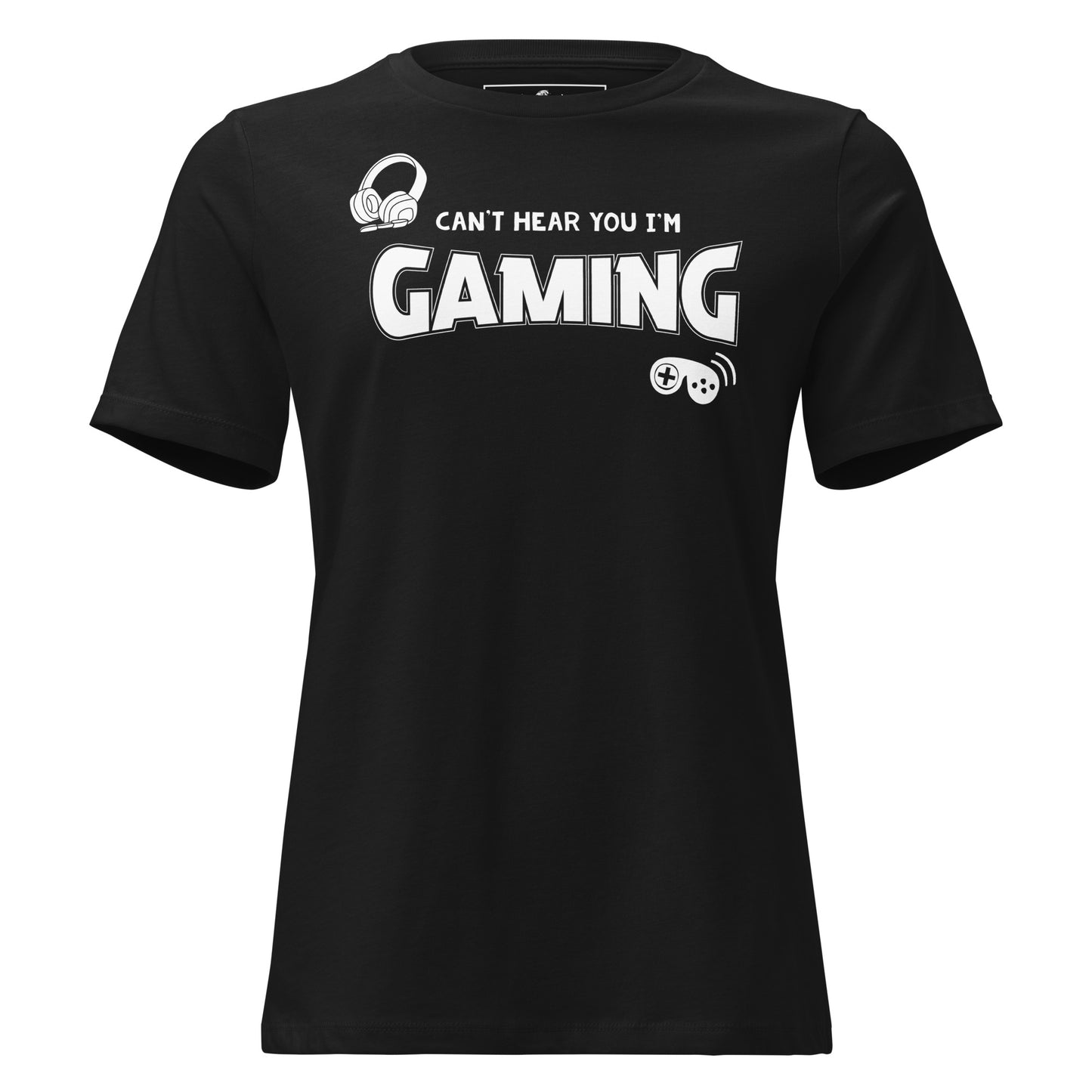Can't Hear I'm Gaming Black Motivational Women’s T-Shirt