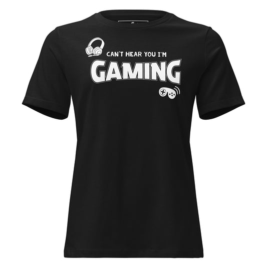 Can't Hear I'm Gaming Black Motivational Women’s T-Shirt