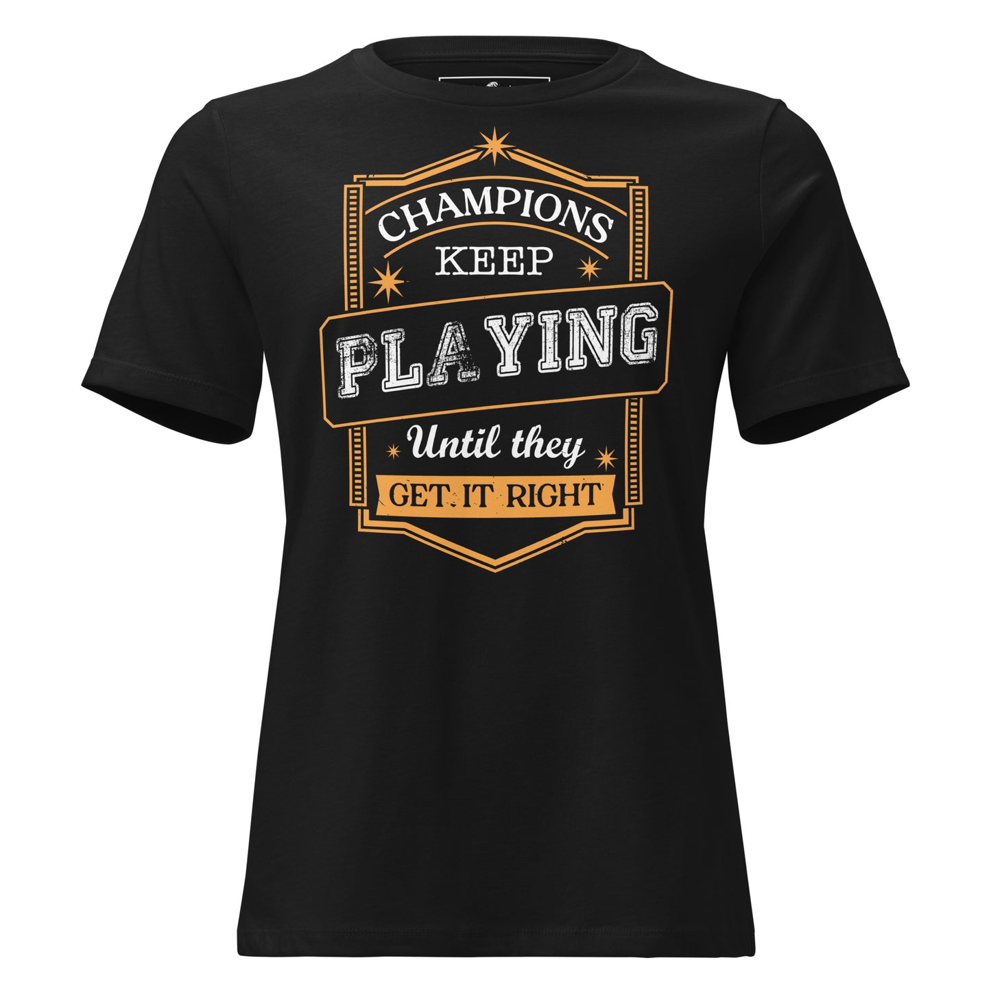 Champions Keep Playing Black Motivational Women’s T-Shirt