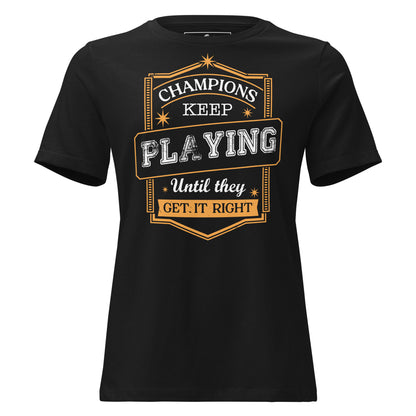 Champions Keep Playing Black Motivational Women’s T-Shirt