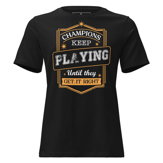 Champions Keep Playing Black Motivational Women’s T-Shirt