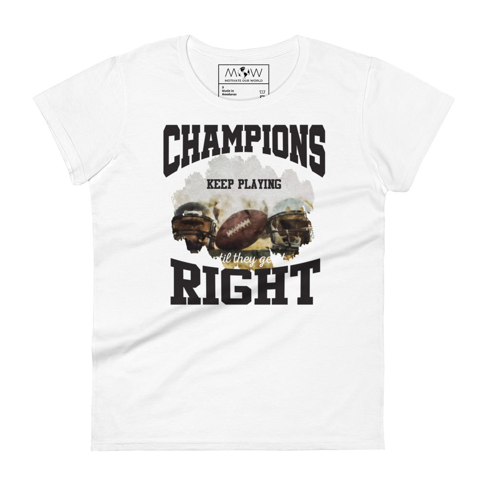 Champions Keep Playing Football Women’s Motivational White T-Shirt
