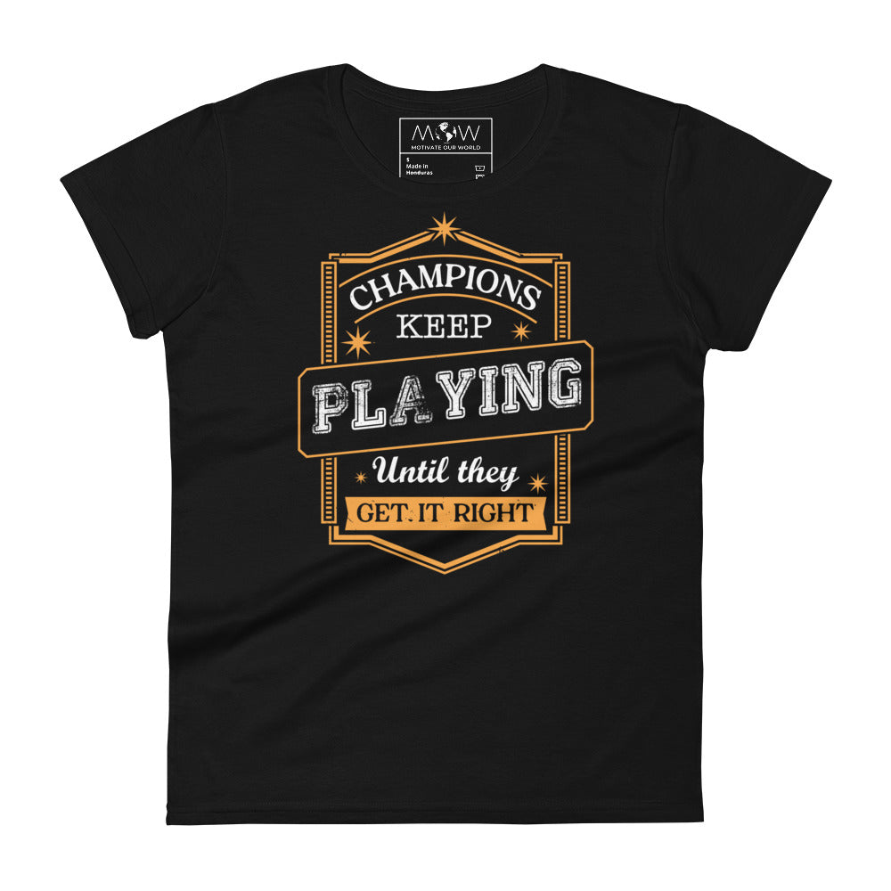 Champions Keep Playing Women’s Motivational Black T-Shirt