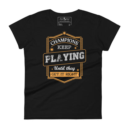 Champions Keep Playing Women’s Motivational Black T-Shirt