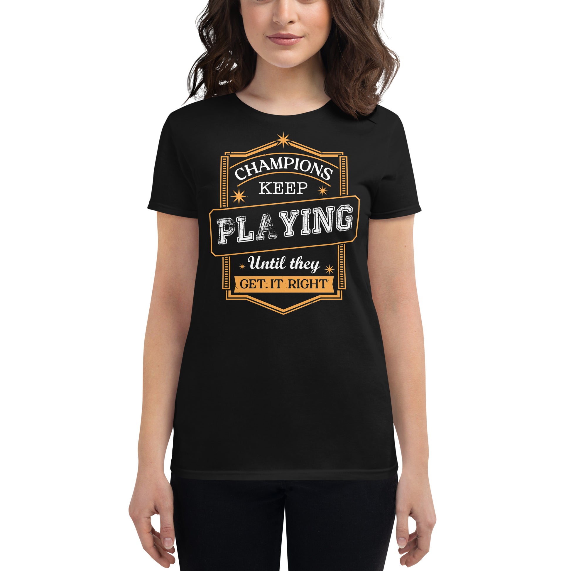 Champions Keep Playing Women’s Motivational Black T-Shirt
