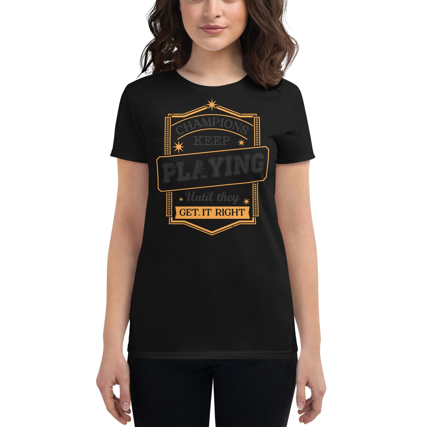Champions Keep Playing Women’s Motivational Black T-Shirt