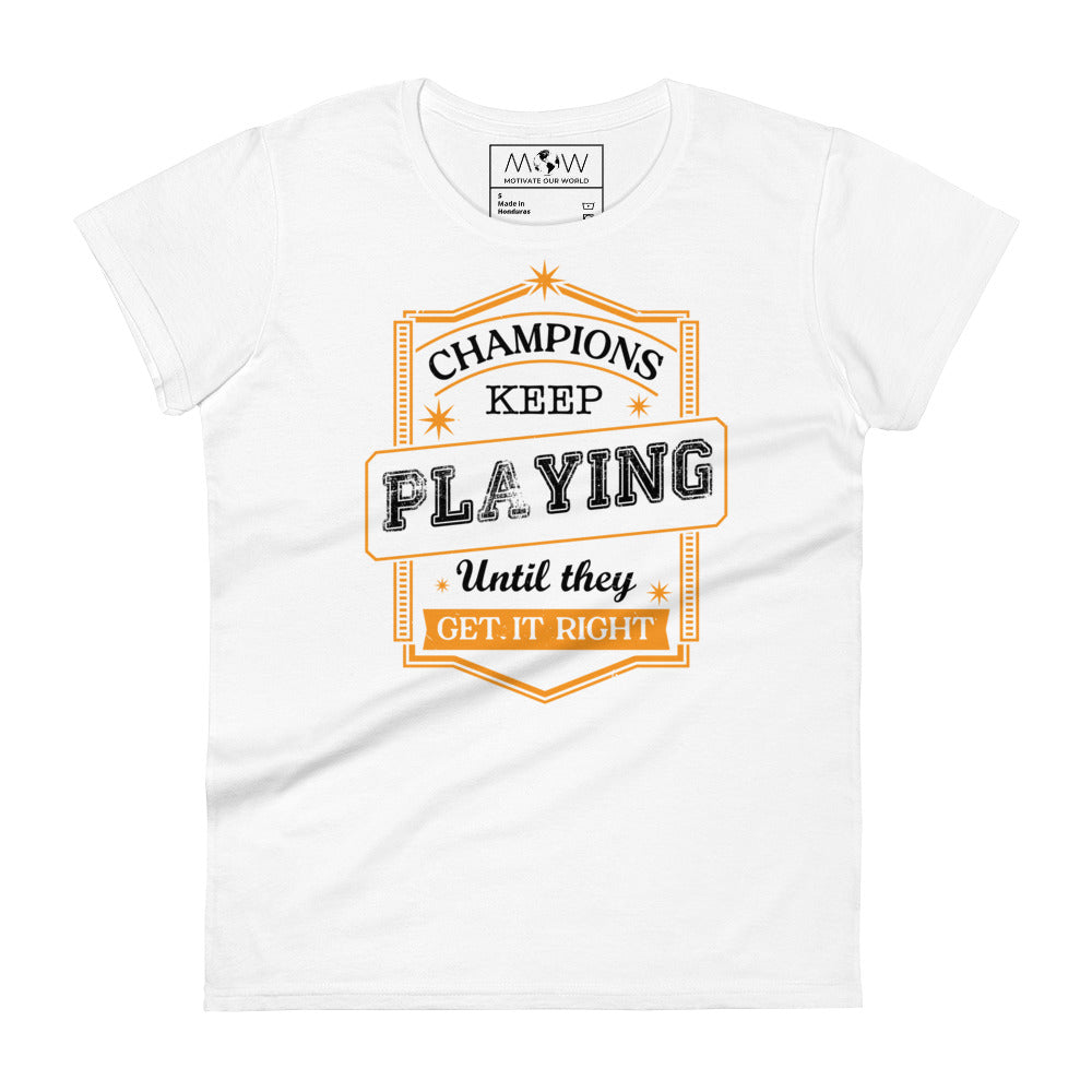 Champions Keep Playing Women’s Motivational White T-Shirt