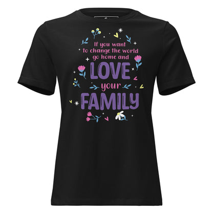 Change the World Love Your Family Black Motivational Women’s T-Shirt