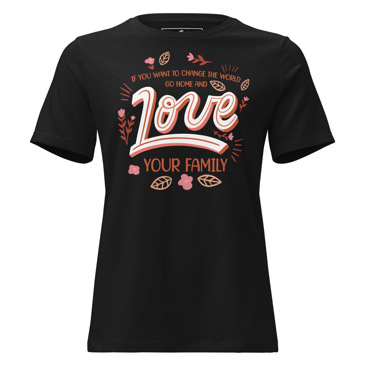 Change the World Love Your Family Retro Black Motivational Women’s T-Shirt