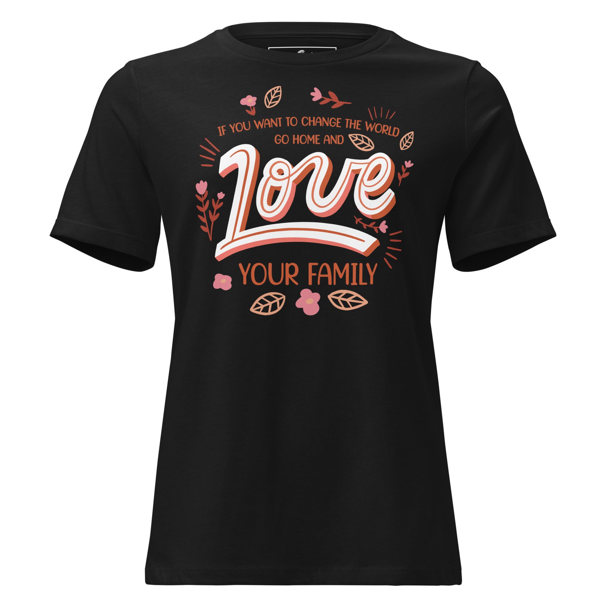Change the World Love Your Family Retro Black Motivational Women’s T-Shirt