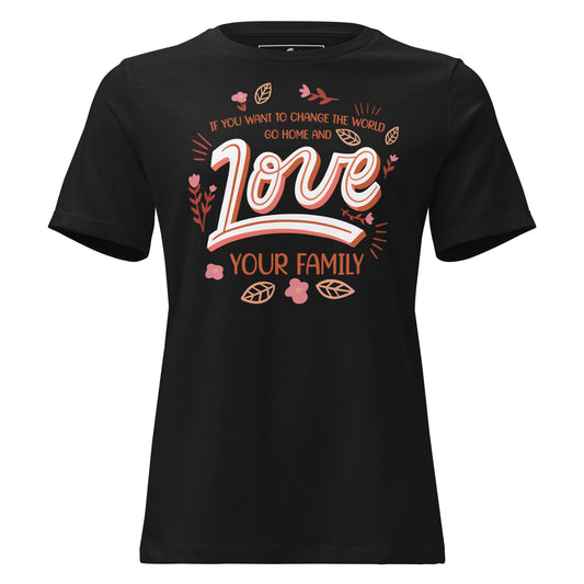 Change the World Love Your Family Retro Black Motivational Women’s T-Shirt